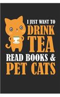 I Just Want To Drink Tea Read Books & Pet Cats