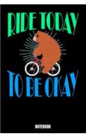 Ride Today To Be Okay Notebook: Notizbuch mit den Abmessungen 6 x 9 - 110 leere Seiten mit Linien ideal als Tagebuch oder für deine Notizen. Das Format 6 x 9 ist ähnlich wie das Fo