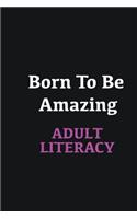 Born to me Amazing Adult Literacy