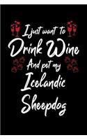 I Just Wanna Drink Wine And Pet My Icelandic Sheepdog