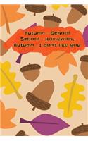 Autumn = School School = Homework Autumn... I don't like you