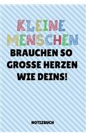 Kleine Menschen Brauchen So Grosse Herzen Wie Deins Notizbuch: A5 Notizbuch BLANKO als Geschenk für Lehrer - Abschiedsgeschenk für Erzieher und Erzieherinnen - Planer - Terminplaner - Kindergarten - Kita - Schul