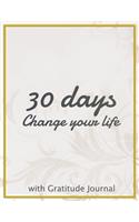 The 30 days Change your life: Start each day by writing down three things you are thankful Do it daily and make it a habit to focus on the blessings you have been given! Grab a c