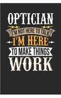 Optician I'm Not Here to Talk I'm Here to Make Things Work: Optician Notebook Optician Journal Handlettering Logbook 110 Journal Paper Pages 6 X 9