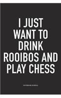 I Just Want to Drink Rooibos and Play Chess: A 6x9 Inch Matte Softcover Notebook Diary with 120 Blank Lined Pages and a Funny Sports and Strategy Board Gaming Cover Slogan