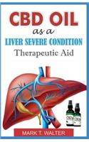CBD Oil as a Liver Severe Condition Therapeutic Aid