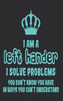 I Am a Left Hander I Solve Problems You Don't Know You Have In Ways You Can't Understand: Daily Weekly and Monthly Planner for Organizing Your Life