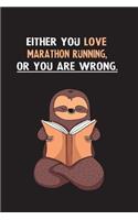 Either You Love Marathon Running, Or You Are Wrong.: Blank Lined Notebook Journal With A Cute and Lazy Sloth Reading