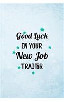 Good Luck In Your New Job Traitor: Gag Gift Lined Notebook Small 6 x 9 Size 120 pages