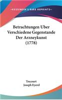 Betrachtungen Uber Verschiedene Gegenstande Der Arzneykunst (1778)