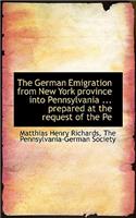 The German Emigration from New York Province Into Pennsylvania ... Prepared at the Request of the Pe