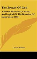 The Breath Of God: A Sketch Historical, Critical And Logical Of The Doctrine Of Inspiration (1895)