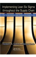 Implementing Lean Six SIGMA Throughout the Supply Chain: The Comprehensive and Transparent Case Study