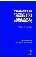 Changes in Family Life (Works of William H. Beveridge)