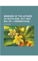 Memoirs of the Affairs of Scotland, 1577-1603 [Ed. by J. Dennistoun].
