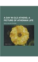 A Day in Old Athens; A Picture of Athenian Life