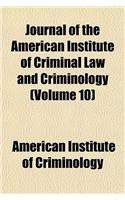 Journal of the American Institute of Criminal Law and Criminology Volume 10