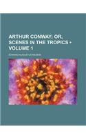 Arthur Conway (Volume 1); Or, Scenes in the Tropics