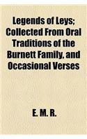 Legends of Leys; Collected from Oral Traditions of the Burnett Family, and Occasional Verses