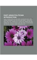 East Asian Politician Introduction: Kang Young-Hoon, Oh Se-Hoon, Han Seung-Soo, Heo Jeong, Im Gwang, Yeh Chu-LAN, Kim Yong-Il, Han Duck-Soo(English)