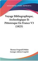 Voyage Bibliographique, Archeologique Et Pittoresque En France V3 (1825)