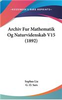 Archiv Fur Mathematik Og Naturvidenskab V15 (1892)