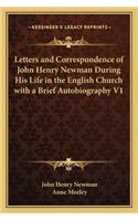 Letters and Correspondence of John Henry Newman During His Life in the English Church with a Brief Autobiography V1
