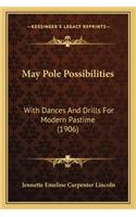 May Pole Possibilities: With Dances And Drills For Modern Pastime (1906)(English)