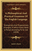 A Philosophical and Practical Grammar of the English Language