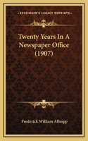 Twenty Years in a Newspaper Office (1907)