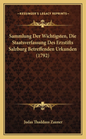 Sammlung Der Wichtigsten, Die Staatsverfassung Des Erzstifts Salzburg Betreffenden Urkunden (1792)