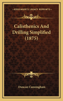 Calisthenics And Drilling Simplified (1875)