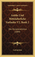 Antike Und Mittelalterliche Vorlaufer V2, Book 2: Des Occasionalismus (1889)(German)