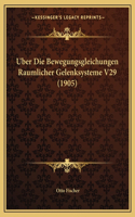 Uber Die Bewegungsgleichungen Raumlicher Gelenksysteme V29 (1905): (German)