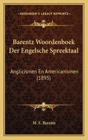 Barentz Woordenboek Der Engelsche Spreektaal: Anglicismen En Americanismen (1895)