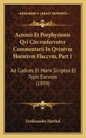 Acronis Et Porphyrionis Qvi Circvmfervntvr Commentarii In Qvintvm Horativm Flaccvm, Part 1