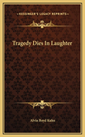 Tragedy Dies In Laughter