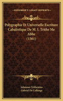 Polygraphie Et Universelle Escriture Cabalistique De M. I. Trithe Me Abbe (1561)