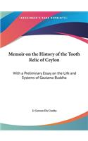Memoir on the History of the Tooth Relic of Ceylon: With a Preliminary Essay on the Life and Systems of Gautama Buddha