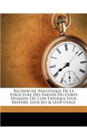 Recherche Analytique De La Structure Des Parties Du Corps Humain: Où L'on Explique Leur Reffort, Leur Jeu & Leur Usage