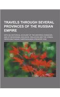 Travels Through Several Provinces of the Russian Empire; With an Historical Account of the Zaporog Cossacks, and of Bessarabia, Moldavia, Wallachia an