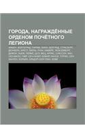 Goroda, Nagrazhde Nnye Ordenom Poche Tnogo Legiona: Am En, Volgograd, Parizh, Lion, Belgrad, Strasburg, Dyunkerk, Brest, Lill, Ruan, Kambre(Russian)