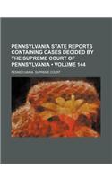 Pennsylvania State Reports Containing Cases Decided by the Supreme Court of Pennsylvania (Volume 144)