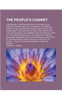 The People's Cabinet; Containing a Compendium Upon the Subjects of Natural History Natural Philosophy Astronomy Constitution, Organization, and Functi