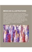 Mexican Illustrations; Founded Upon Facts Indicative of the Present Condition of Society, Manners, Religion, and Morals, Amont the Spanish and Native
