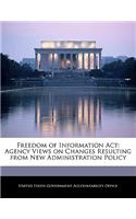 Freedom of Information ACT: Agency Views on Changes Resulting from New Administration Policy