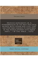 Musick's Monument, Or, a Remembrancer of the Best Practical Musick, Both Divine and Civil, That Has Ever Been Known to Have Been in the World Divided Into Three Parts ... / By Tho. Mace ... (1676)