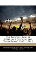 The Football Lovers Reference Guide to the Super Bowl