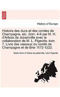 Histoire Des Ducs Et Des Comtes de Champagne, Etc. (Tom. 4-6 Par M. H. D'Arbois de Jubainville Avec La Collaboration de M. L. Pigeotte.-Tom. 7. Livre: (French)