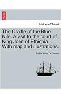 The Cradle of the Blue Nile. a Visit to the Court of King John of Ethiopia ... with Map and Illustrations. Vol. I